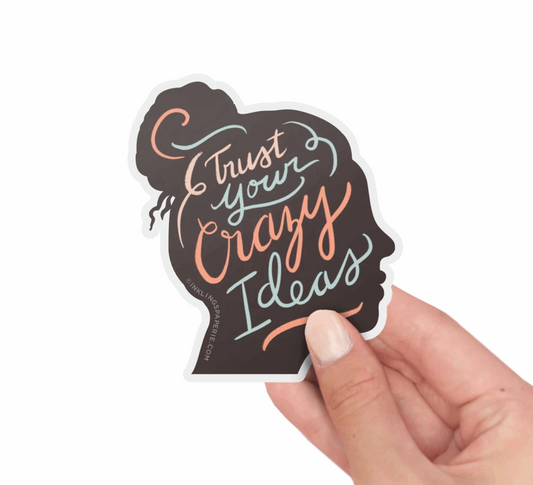 Trust Your Crazy Ideas - Vinyl Sticker